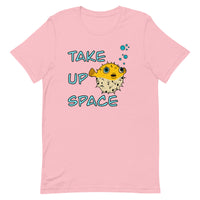 Take Up Space Puffer Fish Unisex t-shirt